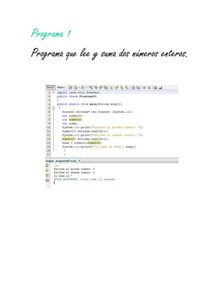 Programa 1
Programa que lee y suma dos números enteros.
 