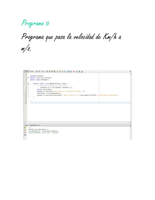 Programa 6
Programa que pasa la velocidad de Km/h a
m/s.
 