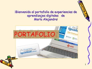 1
¡Bienvenido al portafolio de experiencias de
aprendizajes digitales de
María Alejandra!
PORTAFOLIO
 