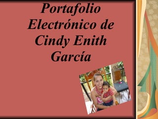 Portafolio Electrónico de Cindy Enith García 