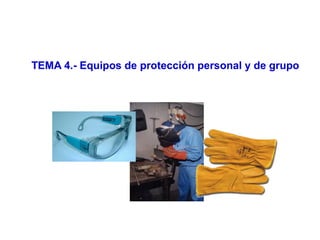 TEMA 4.- Equipos de protección personal y de grupo
 