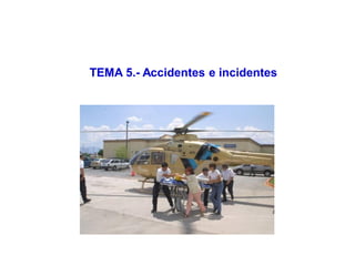 TEMA 5.- Accidentes e incidentes
 