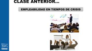 CLASE ANTERIOR…
3
EMPLEABILIDAD EN TIEMPOS DE CRISIS
 