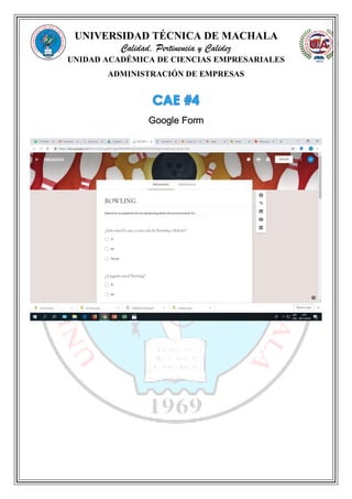 UNIVERSIDAD TÉCNICA DE MACHALA
Calidad, Pertinencia y Calidez
UNIDAD ACADÉMICA DE CIENCIAS EMPRESARIALES
ADMINISTRACIÓN DE EMPRESAS
Google Form
 
