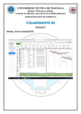 UNIVERSIDAD TÉCNICA DE MACHALA
Calidad, Pertinencia y Calidez
UNIDAD ACADÉMICA DE CIENCIAS EMPRESARIALES
ADMINISTRACIÓN DE EMPRESAS
PROJECT
Martes, 30 de octubre/2018
 