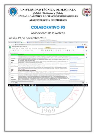 UNIVERSIDAD TÉCNICA DE MACHALA
Calidad, Pertinencia y Calidez
UNIDAD ACADÉMICA DE CIENCIAS EMPRESARIALES
ADMINISTRACIÓN DE EMPRESAS
Aplicaciones de la web 2.0
Jueves, 22 de noviembre/2018
 
