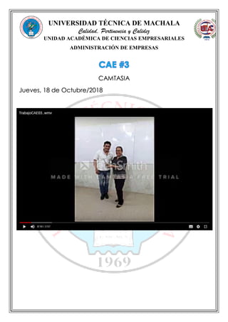UNIVERSIDAD TÉCNICA DE MACHALA
Calidad, Pertinencia y Calidez
UNIDAD ACADÉMICA DE CIENCIAS EMPRESARIALES
ADMINISTRACIÓN DE EMPRESAS
CAMTASIA
Jueves, 18 de Octubre/2018
 
