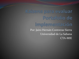 Por: Jairo Hernán Contreras Sierra
Universidad de La Sabana
CTA-MIE
 