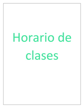 Horario de
clases
 