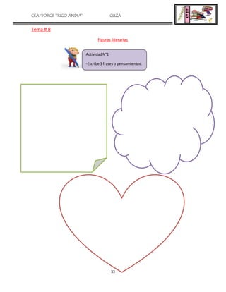 CEA “JORGE TRIGO ANDIA” CLIZA
33
Tema # 8
Figuras literarias
ActividadN°1
-Escribe 3 fraseso pensamientos.
 