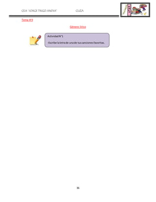 CEA “JORGE TRIGO ANDIA” CLIZA
36
Tema # 9
Género lírico
ActividadN°1
-Escribe laletrade unade tuscancionesfavoritas.
 