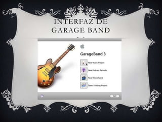 INTERFAZ DE
GARAGE BAND
 