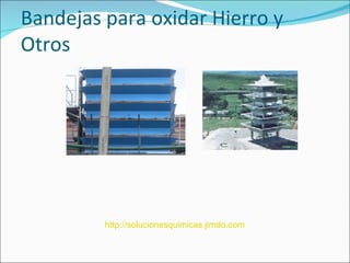 Bandejas para oxidar Hierro y
Otros




         http://solucionesquimicas.jimdo.com
 