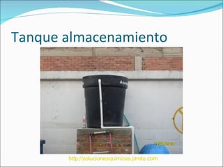 Tanque almacenamiento




       http://solucionesquimicas.jimdo.com
 
