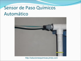 Sensor de Paso Químicos
Automático




         http://solucionesquimicas.jimdo.com
 