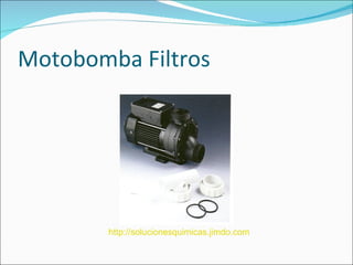 Motobomba Filtros




        http://solucionesquimicas.jimdo.com
 