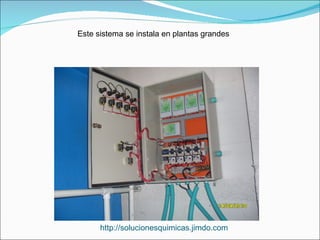 Este sistema se instala en plantas grandes




      http://solucionesquimicas.jimdo.com
 