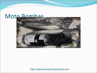 Moto Bombas




       http://solucionesquimicas.jimdo.com
 