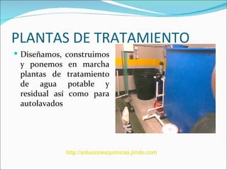 PLANTAS DE TRATAMIENTO
 Diseñamos, construimos
 y ponemos      en marcha
 plantas de     tratamiento
 de agua        pota...