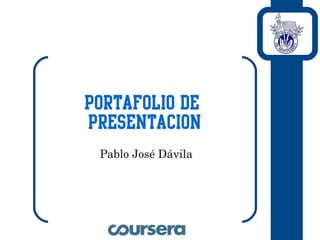 Portafolio de
presentacion
 
Pablo José Dávila
 