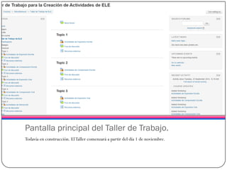 Pantalla principal del Taller de Trabajo. 
Todavía en construcción. El Taller comenzará a partir del día 1 de noviembre.  