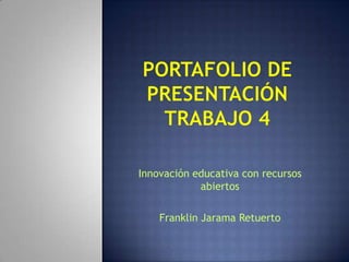 Innovación educativa con recursos
abiertos
Franklin Jarama Retuerto
 