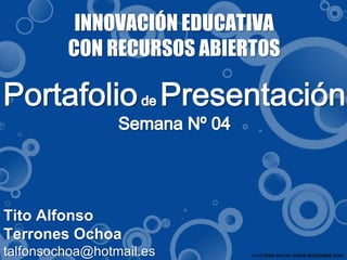 INNOVACIÓN EDUCATIVA 
CON RECURSOS ABIERTOS 
Tito Alfonso 
Terrones Ochoa 
talfonsochoa@hotmail.es 
 