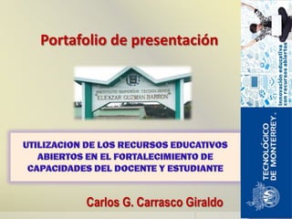 Portafolio de presentación
Carlos G. Carrasco Giraldo
 