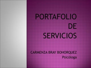 PORTAFOLIO DE SERVICIOS CARMENZA BRAY BOHORQUEZ Psicóloga 