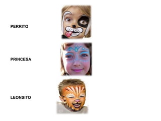 PERRITO
PRINCESA
LEONSITO
 