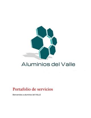 Portafolio de servicios
Bienvenidos a aluminios del VALLE
 