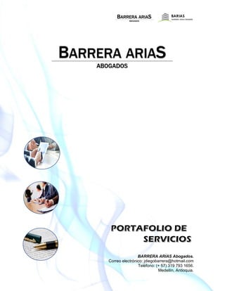 BARRERA ARIAS Abogados.
Correo electrónico: jdiegobarrera@hotmail.com
Teléfono: (+ 57) 319 793 1656.
Medellín, Antioquia.
 