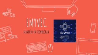 EMYVEC
SERVICIO EN TECNOLOGIA
 