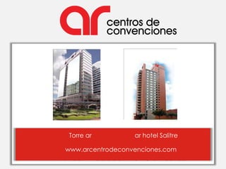 Torre ar         ar hotel Salitre

     www.arcentrodeconvenciones.com
www.arcentrodeconvenciones.com
 