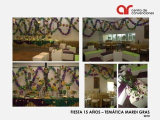 FIESTA 15 AÑOS – TEMÁTICA MARDI GRAS
                                 2010
 