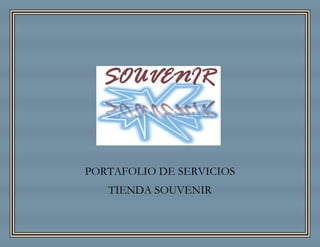 PORTAFOLIO DE SERVICIOS
   TIENDA SOUVENIR
 