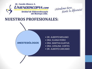 NUESTROS PROFESIONALES:




     ANESTESIÓLOGOS
 