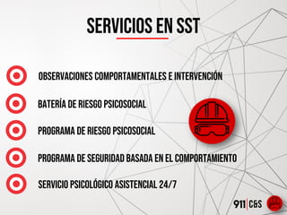Servicios EN SST
Batería de riesgo psicosocial
Programa de riesgo psicosocial
Programa de seguridad basada en el comportamiento
Observaciones comportamentales e intervención
Servicio psicológico asistencial 24/7
 