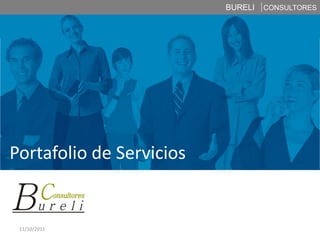 BURELI   CONSULTORES




Portafolio de Servicios


 11/10/2011
 