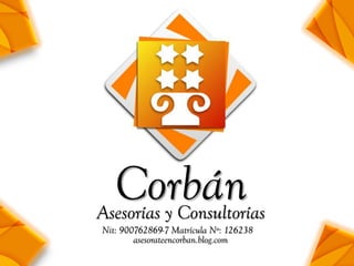 Corbán
Nit: 900762869-7 Matrícula Nº: 126238
Asesorías y Consultorías
asesorateencorban.blog.com
 