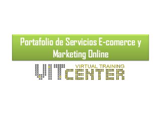 Portafolio de Servicios E-comerce y
          Marketing Online
 