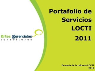 Portafolio de Servicios LOCTI 2011 Después de la reforma LOCTI 2010 