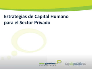 Estrategias de Capital Humano
para el Sector Privado
 