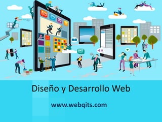 Diseño y Desarrollo Web
www.webqits.com

 