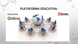 PLATAFORMA EDUCATIVA:
 
