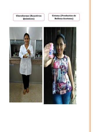 Cloroformo (Reactivos
Químicos)
Cetona (Productos de
Belleza-Acetona)
 