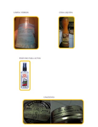 LIMPIA VIDRIOS

CERA LIQUIDA

PERFUME PARA AUTOS

UNGÜENTO

 