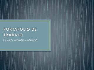 RAMIRO MONGE MACHADO
 