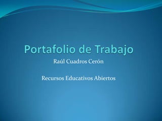 Raúl Cuadros Cerón
Recursos Educativos Abiertos
 