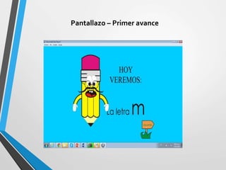 Pantallazo – Primer avance
 
